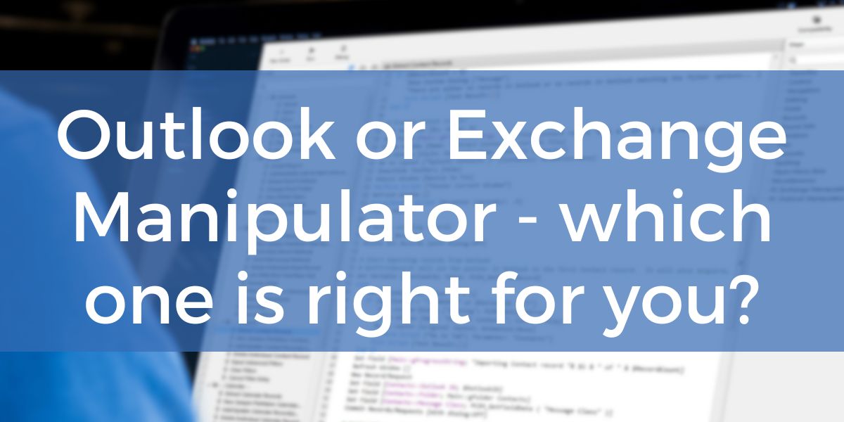 Exchange Manipulator vs Outlook Manipulator