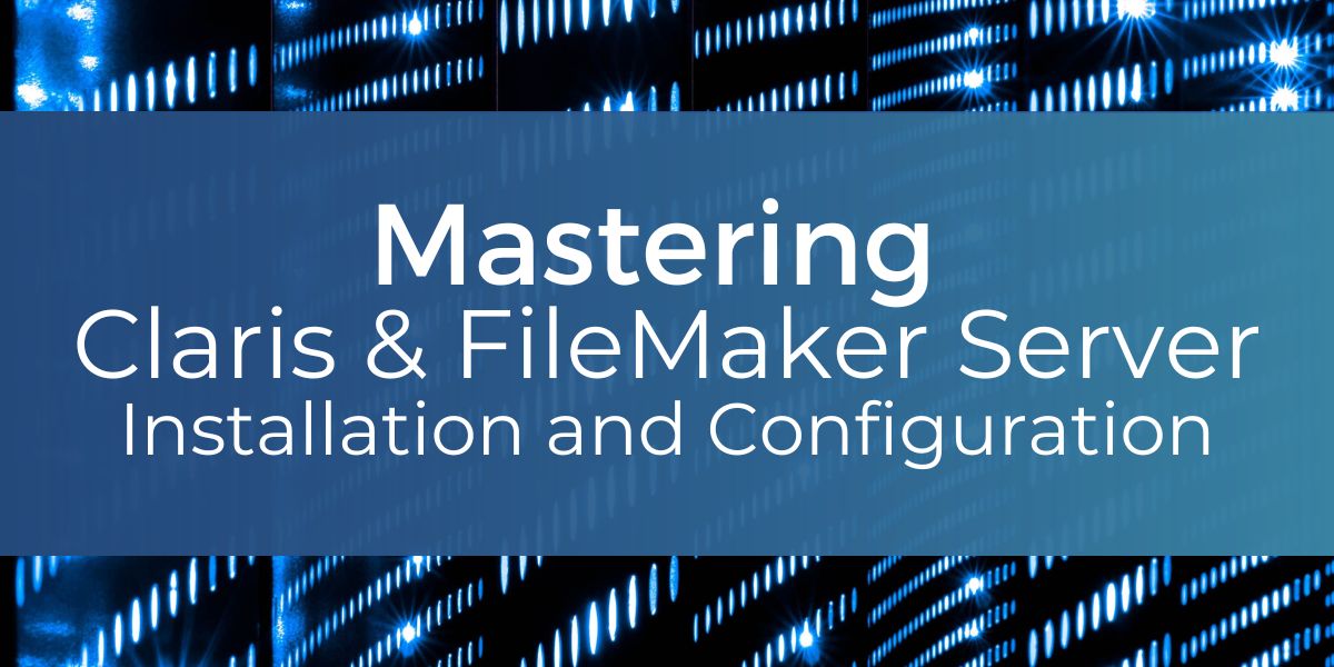 Mastering Claris & FileMaker Server