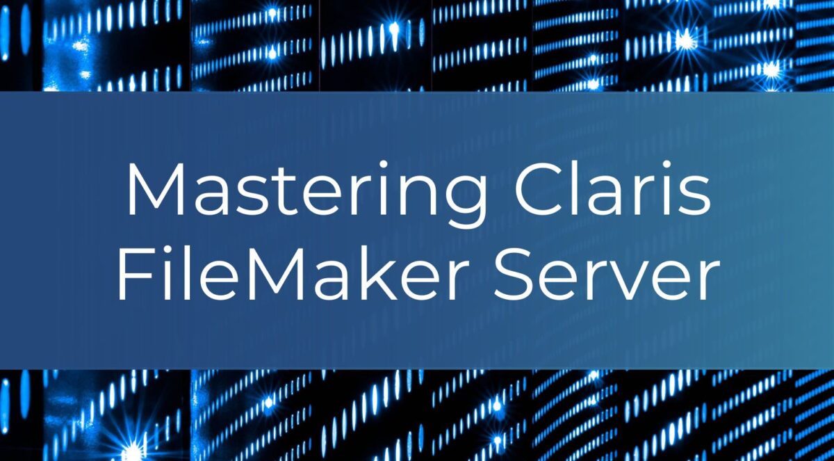 Mastering Claris FileMaker Server